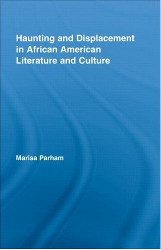 Haunting and Displacement in African American Literature and Culture (Literary Criticism and Cultural Theory),New