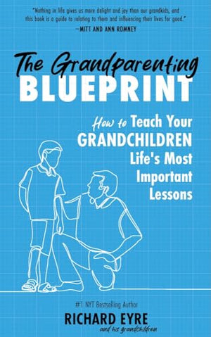 The Grandparenting Blueprint: How To Teach Your Grandchildren LifeS Most Important Lessons