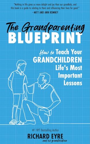 The Grandparenting Blueprint: How To Teach Your Grandchildren LifeS Most Important Lessons
