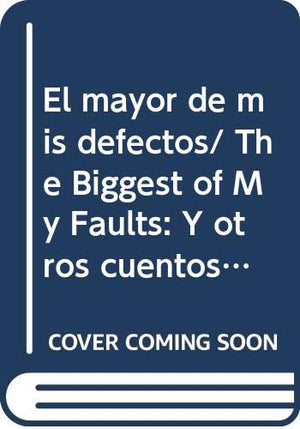 El mayor de mis defectos/ The Biggest of My Faults: Y otros cuentos/ And Other Stories (Narrativa) (Spanish Edition),Used