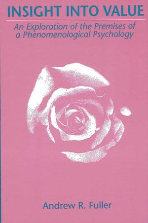 Insight into Value: An Exploration of the Premises of a Phenomenological Psychology,Used