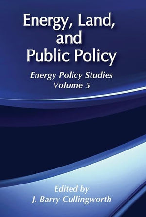 Energy, Land and Public Policy: Energy Policy Studies (Energy and Environmental Policy Series),Used