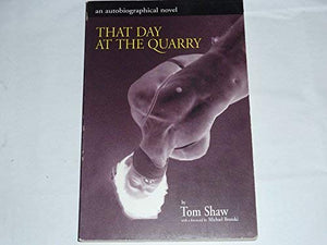 That Day At The Quarry: An Autobiographical Novel