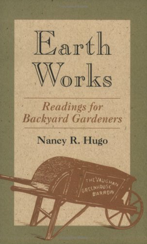 Earth Works: Readings For Backyard Gardeners,Used