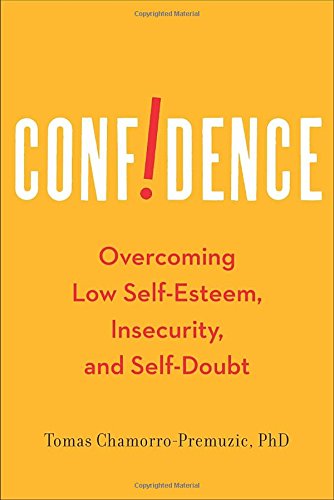 Confidence: Overcoming Low SelfEsteem, Insecurity, and SelfDoubt,New