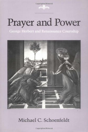 Prayer and Power: George Herbert and Renaissance Courtship,Used