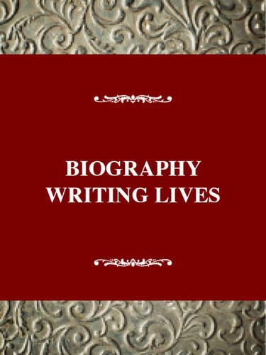 Biography: Writing Lives (Studies In Literary Themes And Genres Series),New