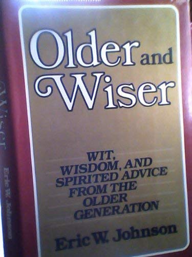 Older and Wiser: Wit, Wisdom and Spirited Advice from the Older Generation,Used