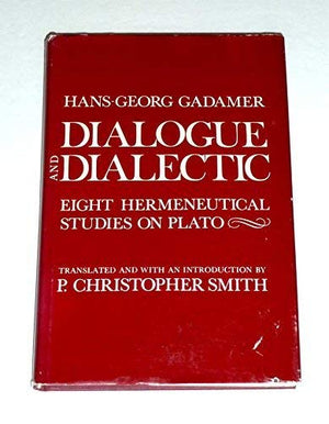 Dialogue And Dialectic: Eight Hermeneutical Studies On Plato