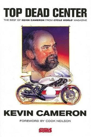 Top Dead Center: The Best of Kevin Cameron from Cycle World Magazine,New