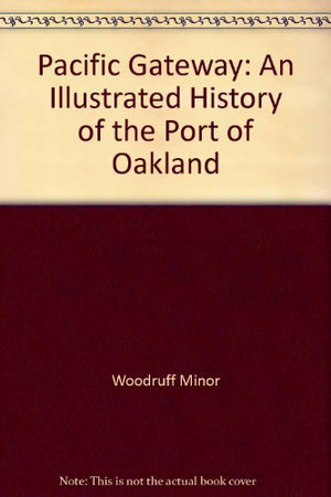 Pacific Gateway: An illustrated History of the Port of Oakland,Used
