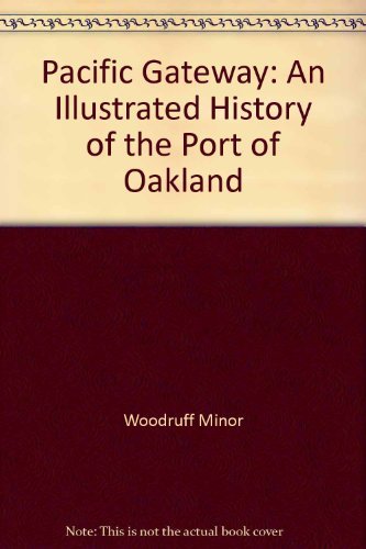 Pacific Gateway: An illustrated History of the Port of Oakland,Used