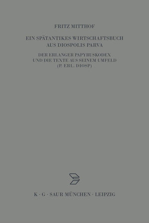 Ein sptantikes Wirtschaftsbuch aus Diospolis Parva: Der Erlanger Papyruskodex und die Texte aus seinem Umfeld (P.Erl.Diosp.) (Ar,Used