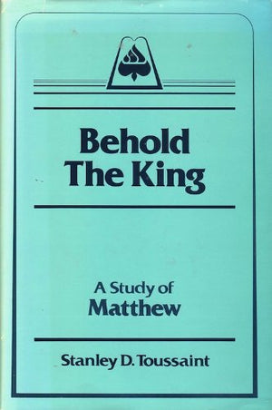 Behold The King: A Study Of Matthew