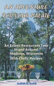 An Adventure for Your Palate: An Eclectic Restaurant Tour in and Around Madison , Wisconsin with Chefs' Recipes,Used