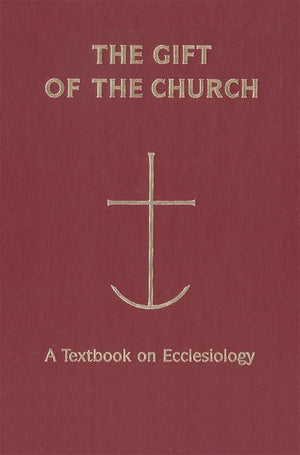 The Gift of the Church: A Textbook on Ecclesiology (Theology),Used