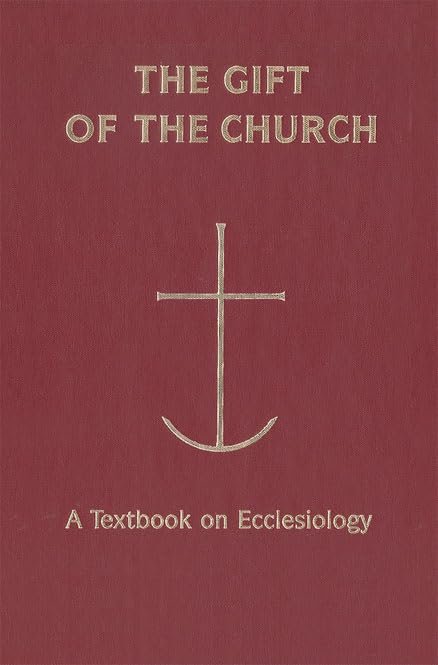 The Gift of the Church: A Textbook on Ecclesiology (Theology),Used