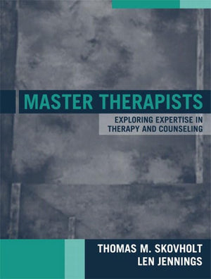Master Therapists: Exploring Expertise in Therapy and Counseling,Used