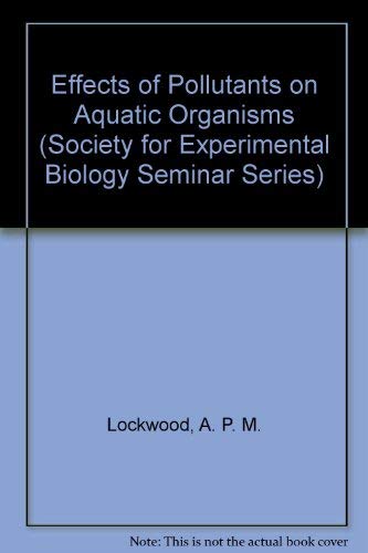 Effects of Pollutants on Aquatic Organisms (Society for Experimental Biology Seminar Series, Series Number 2),Used