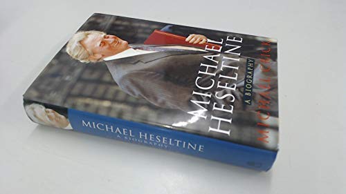 Michael Heseltine: A Biography,Used