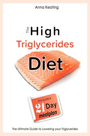The High Triglycerides Diet: The Ultimate Guide to Lowering your Triglycerides,Used