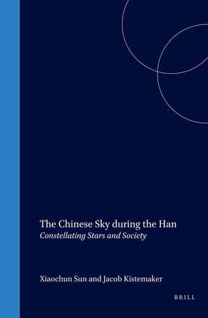 The Chinese Sky During the Han: Constellating Stars and Society (Sinica Leidensia, V. 38),Used
