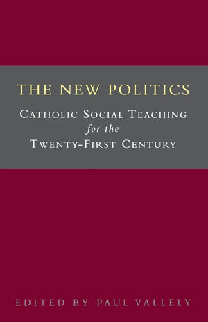 The New Politics: Catholic Social Teaching for the TwentyFirst Century,Used