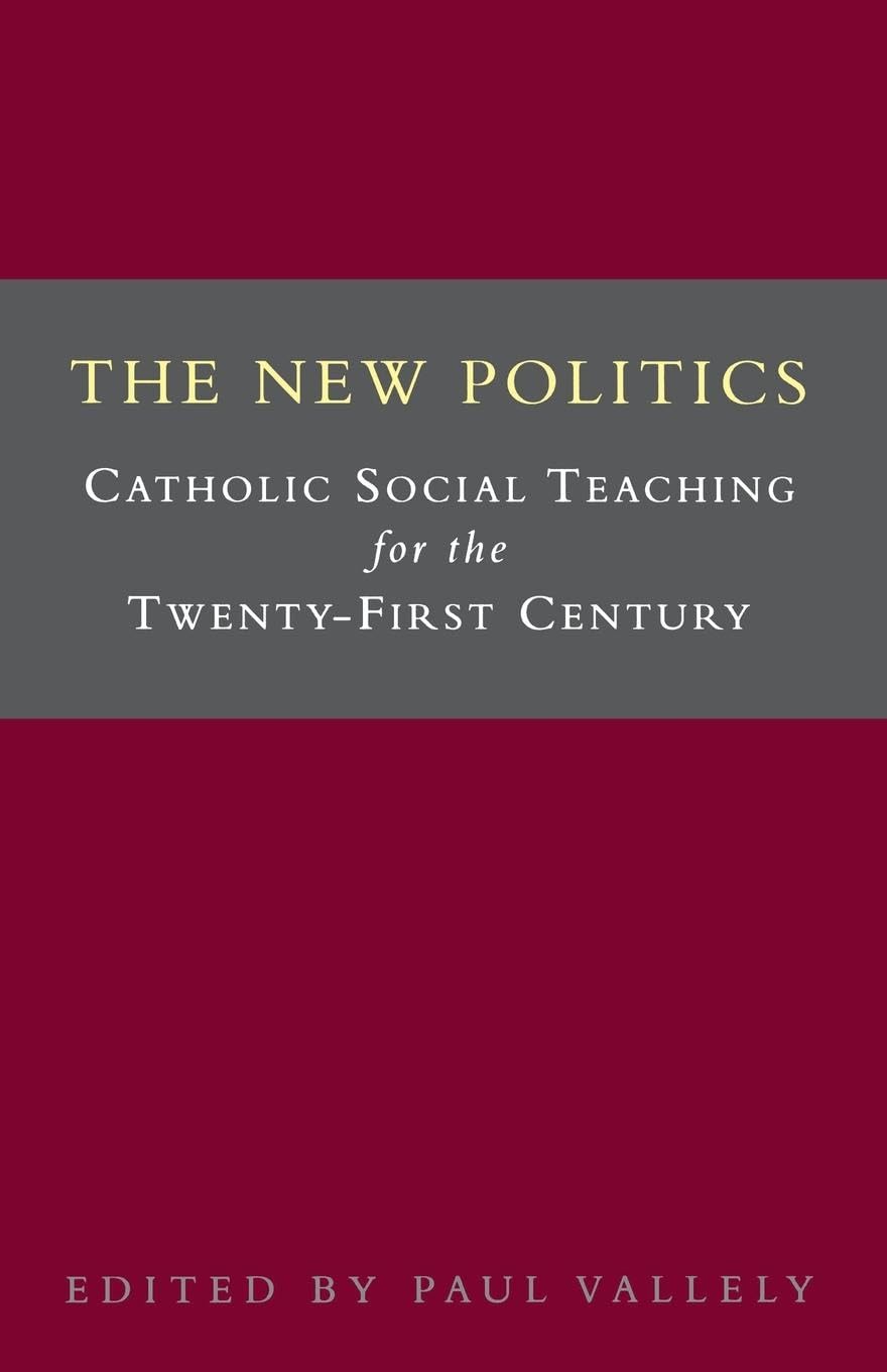 The New Politics: Catholic Social Teaching for the TwentyFirst Century,Used