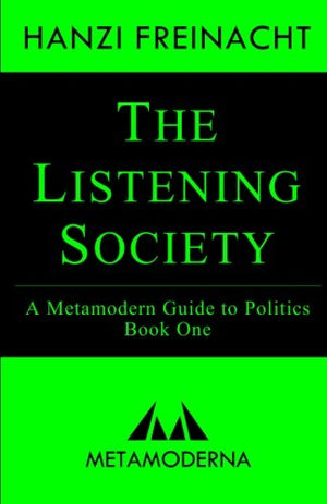 The Listening Society: A Metamodern Guide to Politics, Book One (Metamodern Guides),Used