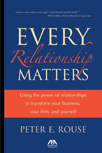 Every Relationship Matters: Using the Power of Relationships to Transform Your Business, Your Firm and Yourself,Used