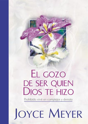 El Gozo De Ser Quien Dios Te Hizo (Spanish Edition)