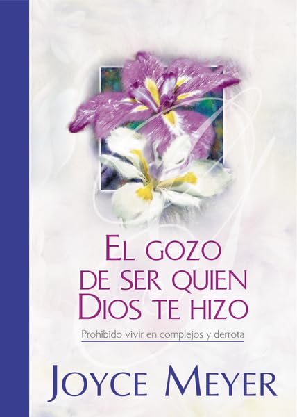 El Gozo De Ser Quien Dios Te Hizo (Spanish Edition)