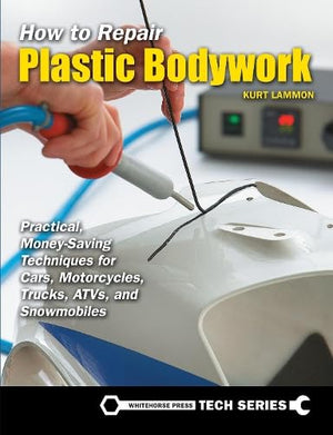 How To Repair Plastic Bodywork: Practical, Moneysaving Techniques For Cars, Motorcycles, Trucks, Atvs, And Snowmobiles,New