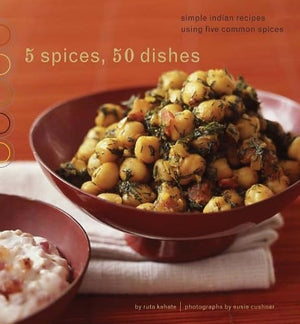 5 Spices, 50 Dishes: Simple Indian Recipes Using Five Common Spices,New