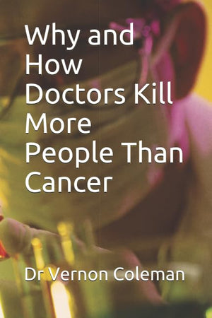 Why and How Doctors Kill More People Than Cancer,Used