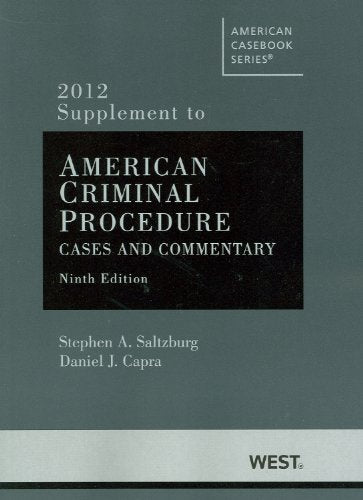 American Criminal Procedure, Cases and Commentary, 9th, Adjudicative 9th, Investigative 9th, 2012 Supplement (American Casebook),New