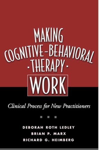 Making CognitiveBehavioral Therapy Work: Clinical Process for New Practitioners,New