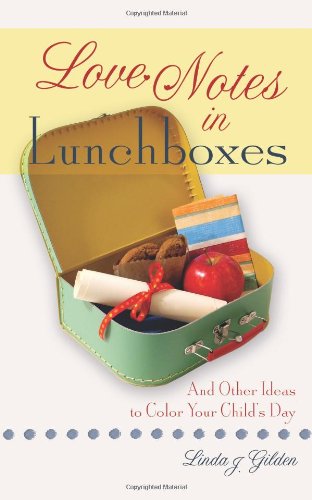Love Notes In Lunchboxes: And Other Ideas To Color Your Child's Day,Used