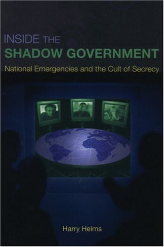Inside the Shadow Government: National Emergencies and the Cult of Secrecy,Used