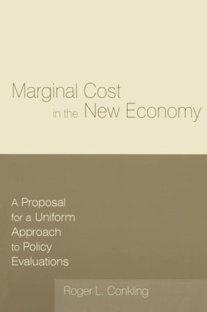 Marginal Cost in the New Economy: A Proposal for a Uniform Approach to Policy Evaluations: A Proposal for a Uniform Approach to ,Used