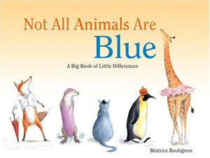 Not All Animals Are Blue: A Big Book About Little Differences,Used