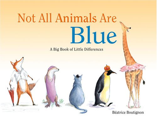 Not All Animals Are Blue: A Big Book About Little Differences,Used