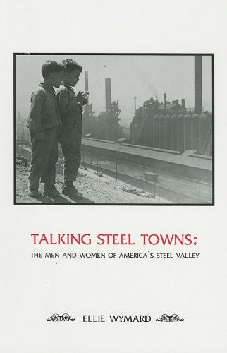 Talking Steel Towns: The Men and Women of America's Steel Valley,Used
