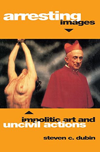 Arresting Images: Impolitic Art and Uncivil Actions,Used