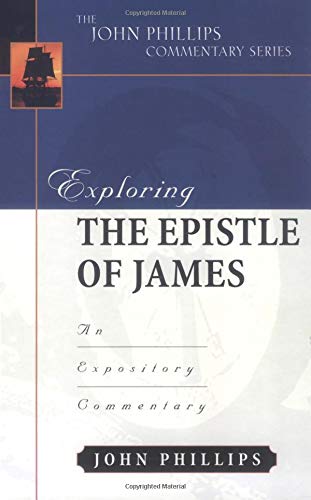 Exploring The Epistle Of James (John Phillips Commentary Series),New
