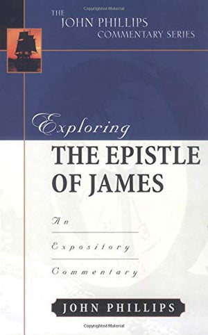 Exploring the Epistle of James (John Phillips Commentary Series),Used