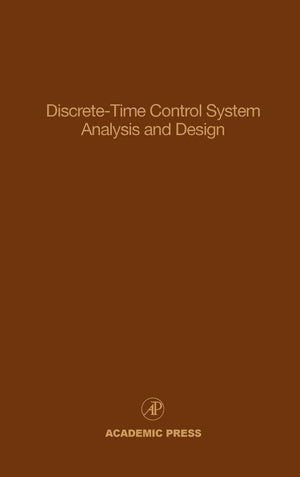 Discretetime Control System Analysis And Design: Advances In Theory And Applications (Volume 71) (Control And Dynamic Systems,