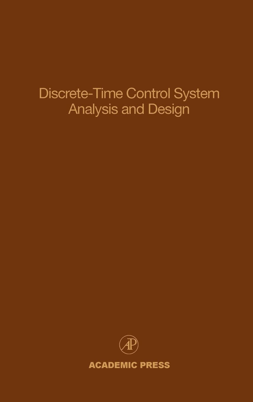Discretetime Control System Analysis And Design: Advances In Theory And Applications (Volume 71) (Control And Dynamic Systems,
