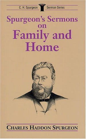Spurgeon's Sermons on Family and Home (C.H. Spurgeon Sermon Series),Used