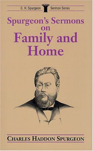 Spurgeon's Sermons on Family and Home (C.H. Spurgeon Sermon Series),Used